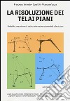 La risoluzione dei teali piani. Analisi del comportamento statico-deformativo e calcolo delle sollecitazioni libro