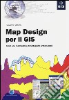 Map design per il GIS. Guida alla realizzazione di cartografie professionali libro