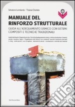 Manuale del rinforzo strutturale. Guida all'adeguamento sismico con sistemi compositi e tecniche tradizionali libro