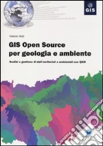 GIS open source per geologia e ambiente. Analisi e gestione di dati territoriali e ambientali con QGIS