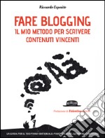 Fare blogging. Il mio metodo per scrivere contenuti vincenti libro