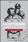 La catturandi. La verità oltre le fiction. Segreti e misteri delle indagini antimafia libro