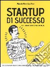 Startup di successo che hanno fatto il web in Italia libro di Squillace Massimiliano