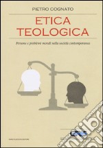 Etica teologica. Persone e problemi morali nella società contemporanea