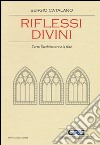 Riflessi divini. L'arte, l'architettura e la fede libro