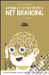 Afferma la tua identità con il net branding. Costruisci contenuti concreti e rafforza la tua reputazione online libro di Scandellari Riccardo