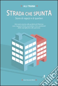 Strada che spunta. Storie di ragazzi e di quartieri