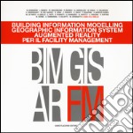 Building information modelling. Geographic information system. Augmented reality per il facility management. Ediz. illustrata