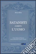 Satanisti contro l'uomo. Come il fumo di Satana sta avvelenando il nostro mondo libro