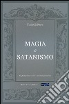 Magia e satanismo. La follia dell'uomo contemporaneo libro