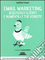 Email marketing. Acquisisci clienti e aumenta le tue vendite libro