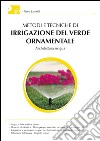 Metodi e tecniche di irrigazione del verde ornamentale. Con aggiornamento online libro