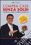 Compra case senza soldi. Come diventare investitore immobiliare partendo da zero libro