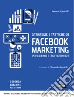 Strategie e tattiche di Facebook marketing per aziende e professionisti. Dalla A alla Z tutto quello che devi sapere su FB come risorsa di business libro