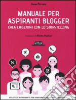 Manuale per aspiranti blogger. Crea emozioni con lo storytelling