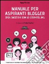 Manuale per aspiranti blogger. Crea emozioni con lo storytelling libro