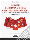 Manuale di scrittura digitale creativa e consapevole. Un metodo nuovo per migliorare i tuoi contenuti su web e social libro