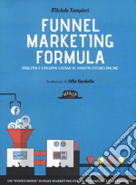 Funnel marketing formula. Progetta e sviluppa sistemi di vendita efficaci online libro