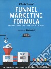 Funnel marketing formula. Progetta e sviluppa sistemi di vendita efficaci online libro