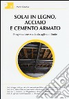 Solai in legno, acciaio e cemento armato. Progettazione e calcolo agli stati limite libro di Catania Mario