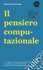 Il pensiero computazionale. Logica e problem solving dallo studente al manager informatico libro