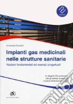 Impianti gas medicinali nelle strutture sanitarie. Nozioni fondamentali ed esempi progettuali. Con CD-ROM libro