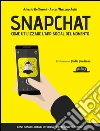 Snapchat. Come utilizzare l'app social del momento del momento libro