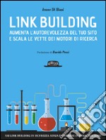 Link building. Aumenta l'autorevolezza del tuo sito e scala le vette dei motori di ricerca libro