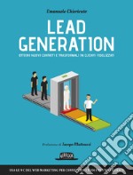 Lead generation. Ottieni nuovi contatti e trasformali in clienti fidelizzati libro