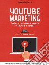 YouTube marketing. Trasforma i tuoi video su YouTube in strumenti di vendita  libro