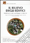 Il rilievo degli edifici. Metodologie e tecniche per il progetto di intervento. Con CD-ROM libro