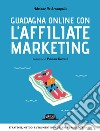 Guadagna online con l'Affiliate Marketing libro di De Arcangelis Adriano