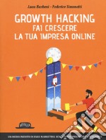 Growth hacking. Fai crescere la tua impresa online