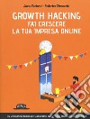 Growth hacking. Fai crescere la tua impresa online libro