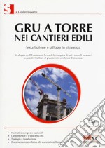 Gru a torre nei cantieri edili. Installazione e utilizzo in sicurezza. Con CD-ROM libro