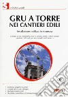 Gru a torre nei cantieri edili. Installazione e utilizzo in sicurezza. Con CD-ROM libro di Lusardi Giulio