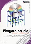 Pitagora Acciaio. Software professionale. Progetto e verifica di strutture con il metodo FEM secondo EC3 e NTC 2018. Con CD-ROM libro