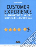 Customer experience. Fai marketing di valore nell'era dell'esperienza libro