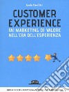 Customer experience. Fai marketing di valore nell'era dell'esperienza libro di Cipolletta Giada