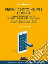 Privacy e diritto nel Web. Manuale per operare in rete e fare marketing online senza violare la legge libro di Rapicavoli Roberta