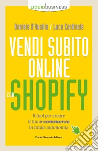 Vendi subito online con Shopify. Il tool per creare il tuo e-commerce in totale autonomia libro