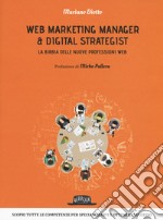 Web marketing manager & digital strategist. La bibbia delle nuove professioni web libro usato