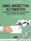 Email marketing automation. Il motore che accelera il rapporto con i clienti e le vendite libro