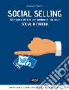 Social selling. Strategie e tattiche per vendere di più con i social network libro
