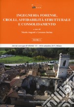 Ingegneria forense, crolli, affidabilità strutturale e consolidamento. Vol. 1 libro