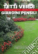 Tetti verdi e giardini pensili. Manuale per migliorare l'ambiente urbano e il microclima, ottenere risparmio energetico e diminuire l'inquinamento libro