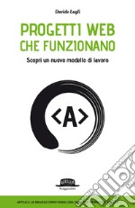 Progetti Web che funzionano. Scopri un nuovo modello di lavoro libro