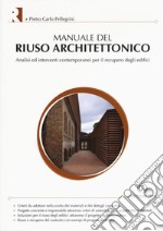 Manuale del riuso architettonico. Analisi ed interventi contemporanei per il recupero degli edifici libro