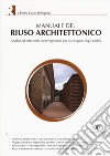 Manuale del riuso architettonico. Analisi ed interventi contemporanei per il recupero degli edifici libro