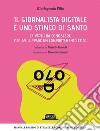 Il giornalista digitale è uno stinco di santo. 27 virtù da conoscere per sviluppare un comportamento etico libro di Villa Mariagrazia